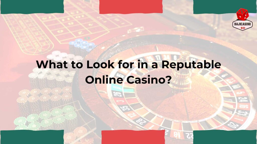 What to Look for in a Reputable Online Casino