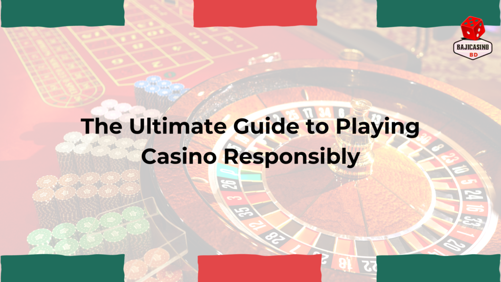 the ultimate guide to playing casino responsibly
